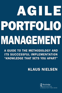 Agile Portfolio Management: A Guide to the Methodology and Its Successful Implementation "Knowledge That Sets You Apart"