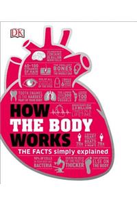 How the Body Works: The Facts Simply Explained