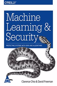 Machine Learning and Security: Protecting Systems with Data and Algorithms