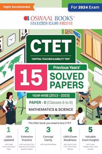 Oswaal CTET (Central Teachers Eligibility Test) 15 Previous Years Solved Papers (2013 - 2023) Paper - II (Classes 6 To 8) (Mathematics & Science) Year-Wise For 2024 Exam