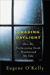 Chasing Daylight: How My Forthcoming Death Transformed My Life: How My Forthcoming Death Transformed My Life