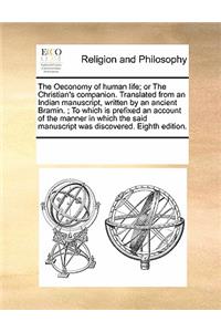 The Oeconomy of Human Life; Or the Christian's Companion. Translated from an Indian Manuscript, Written by an Ancient Bramin.; To Which Is Prefixed an Account of the Manner in Which the Said Manuscript Was Discovered. Eighth Edition.