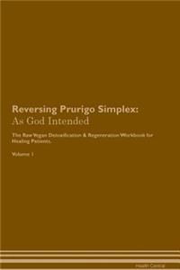 Reversing Prurigo Simplex: As God Intended the Raw Vegan Plant-Based Detoxification & Regeneration Workbook for Healing Patients. Volume 1