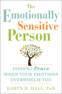 Emotionally Sensitive Person: Finding Peace When Your Emotions Overwhelm You