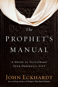 Prophet's Manual: A Guide to Sustaining Your Prophetic Gift