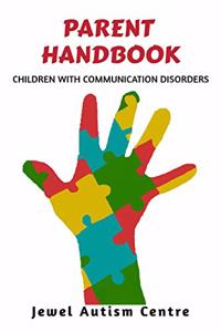 PARENTS HANDBOOK: CHILDREN WITH COMMUNICATION DISORDERS