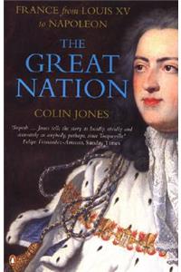 The Great Nation: France from Louis XV to Napoleon: France from Louis XV to Napoleon