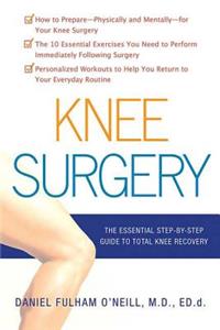 Knee Surgery: The Essential Guide to Total Knee Recovery