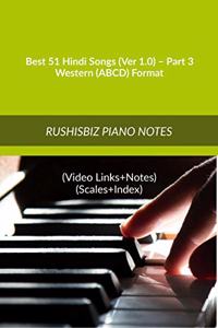 Best 51 Hindi Songs (Ver 1.0) - Part 3 - Western (ABCD) Format: RUSHISBIZ PIANO NOTES - (Video Links+Notes+Scales+Index) - MEDIUM SIZE (6X9 BOOK)