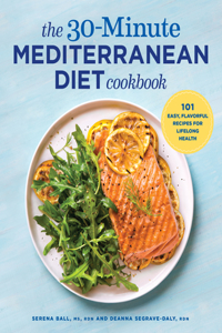 30-Minute Mediterranean Diet Cookbook: 101 Easy, Flavorful Recipes for Lifelong Health