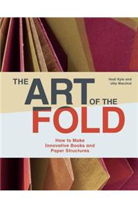 The Art of the Fold: How to Make Innovative Books and Paper Structures (Learn Paper Craft & Bookbinding from Influential Bookmaker & Artist Hedi Kyle)