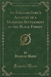 An English Girl's Account of a Moravian Settlement in the Black Forest (Classic Reprint)