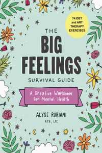 Big Feelings Survival Guide: A Creative Workbook for Mental Health (74 Dbt and Art Therapy Exercises)