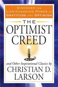 Optimist Creed and Other Inspirational Classics: Discover the Life-Changing Power of Gratitude and Optimism