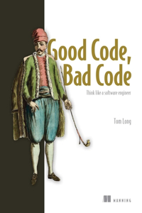 Good Code, Bad Code: Think Like a Software Engineer: Think Like a Software Engineer