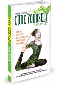 Cure Yourself Naturally! Activate self healing powers of your body