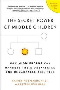 Secret Power of Middle Children: How Middleborns Can Harness Their Unexpected and Remarkable Abilities