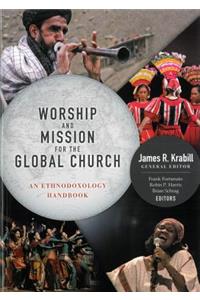 Worship and Mission for the Global Church: An Ethnodoxolgy Handbook