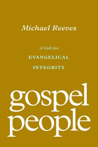 Gospel People: A Call for Evangelical Integrity