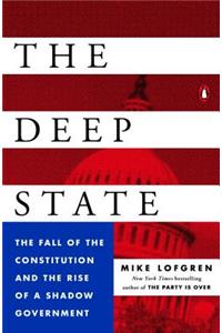 Deep State: The Fall of the Constitution and the Rise of a Shadow Government