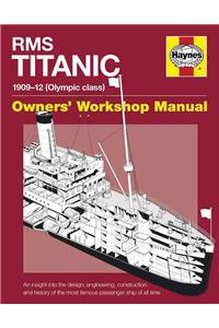 RMS Titanic Manual 1909-12 (Olympic Class): An Insight Into the Design, Engineering, Construction and History of the Most Famous Passenger Ship of All Time: An Insight Into the Design, Engineering, Construction and History of the Most Famous Passenger Ship of All Time