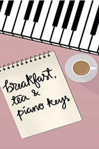 Breakfast, Tea and Piano Keys