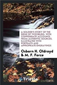 Soldier's Story of the Siege of Vicksburg. with Confederate Accounts from Authentic Sources. Illustrated with Portraits and Appropriate Engravings