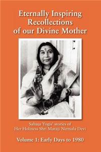 Eternally Inspiring Recollections of our Divine Mother, Volume 1: Early Days to 1980 (Black and White Edition)