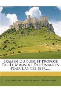 Examen Du Budget Proposé Par Le Ministre Des Finances Pour L'année 1817......