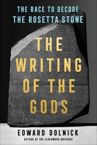 Writing of the Gods: The Race to Decode the Rosetta Stone