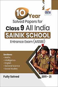 10 Year Solved Papers for Class 9 All India SAINIK School Entrance Exam (AISSEE)
