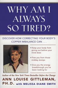 Why Am I Always So Tired?: Discover How Correcting Your Body's Copper Imbalance Can * Keep Your Body from Giving Out Before Your Mind Does *Free You from Those Midday Slumps *