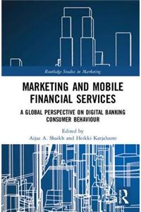 Marketing and Mobile Financial Services: A Global Perspective on Digital Banking Consumer Behaviour