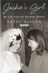 Jackie's Girl: My Life with the Kennedy Family: My Life with the Kennedy Family