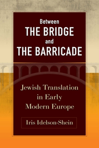 Between the Bridge and the Barricade: Jewish Translation in Early Modern Europe