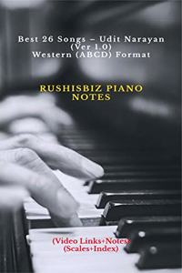 Best 26 Songs - Udit Narayan (Ver 1.0) - Western (ABCD) Format: RUSHISBIZ PIANO NOTES - (Video Links+Notes+Scales+Index) - SMALL SIZE (5X8 BOOK)