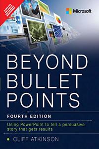 Beyond Bullet Points: Using PowerPoint to tell a compelling story that gets results| Fourth Edition|By Pearson