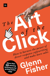 The Art of the Click: How to Harness the Power of Direct-Response Copywriting and Make More Sales