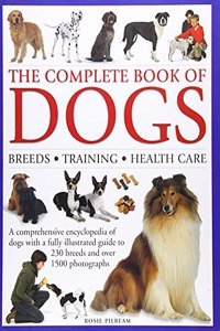 Complete Book of Dogs: A Comprehensive Encyclopedia of Dogs with a Fully Illustrated Guide to 230 Breeds and Over 1500 Photographs