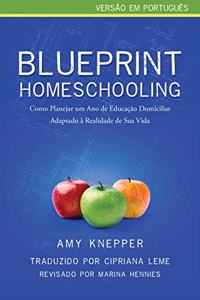 Blueprint Homeschooling: Como Planejar um Ano de Educação Domiciliar Adaptado à Realidade de Sua Vida