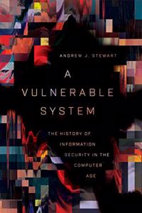 Vulnerable System: The History of Information Security in the Computer Age