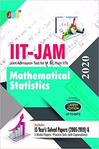 IIT-JAM Joint Admission Test for M.Sc. Mathematical Statistics 15 Year?s Solved Papers (2005-2019) and 5 Model Papers (With Explanations) 2020