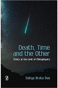 Death, Time and the Other: Ethics at the Limit of Metaphysics