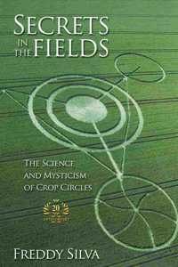 Secrets In The Fields: The Science And Mysticism Of Crop Circles. 20th anniversary edition