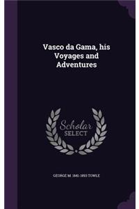 Vasco da Gama, his Voyages and Adventures