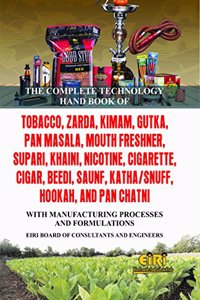 THE COMPLETE TECHNOLOGY HAND BOOK OF TOBACCO, ZARDA, KIMAM, GUTKA, PAN MASALA, MOUTH FRESHNER, SUPARI, KHAINI, NICOTINE, CIGARETTE, CIGAR, BEEDI, SAUNF, KATHA/SNUFF, HOOKAH, AND PAN CHATNI WITH MANUFACTURING PROCESSES AND FORMULATIONS