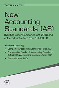 Taxmanns New Accounting Standards (AS) - Updated AS issued under the Companies (Accounting Standard) Rules, 2021 with Comparative Study, Checklists for SMCs, Guide on Exemptions/Relaxations