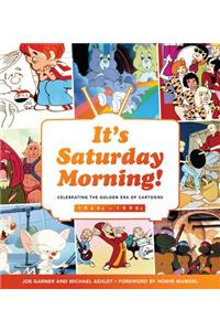 It's Saturday Morning!: Celebrating the Golden Era of Cartoons 1960s - 1990s