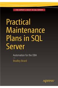 Practical Maintenance Plans in SQL Server: Automation for the DBA