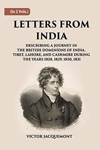 Letters From India: Describing A Journey In The British Dominions of India, Tibet, Lahore, And Cashmere, During The Years 1828, 1830, 1831. Undertaken By Order of The French Government